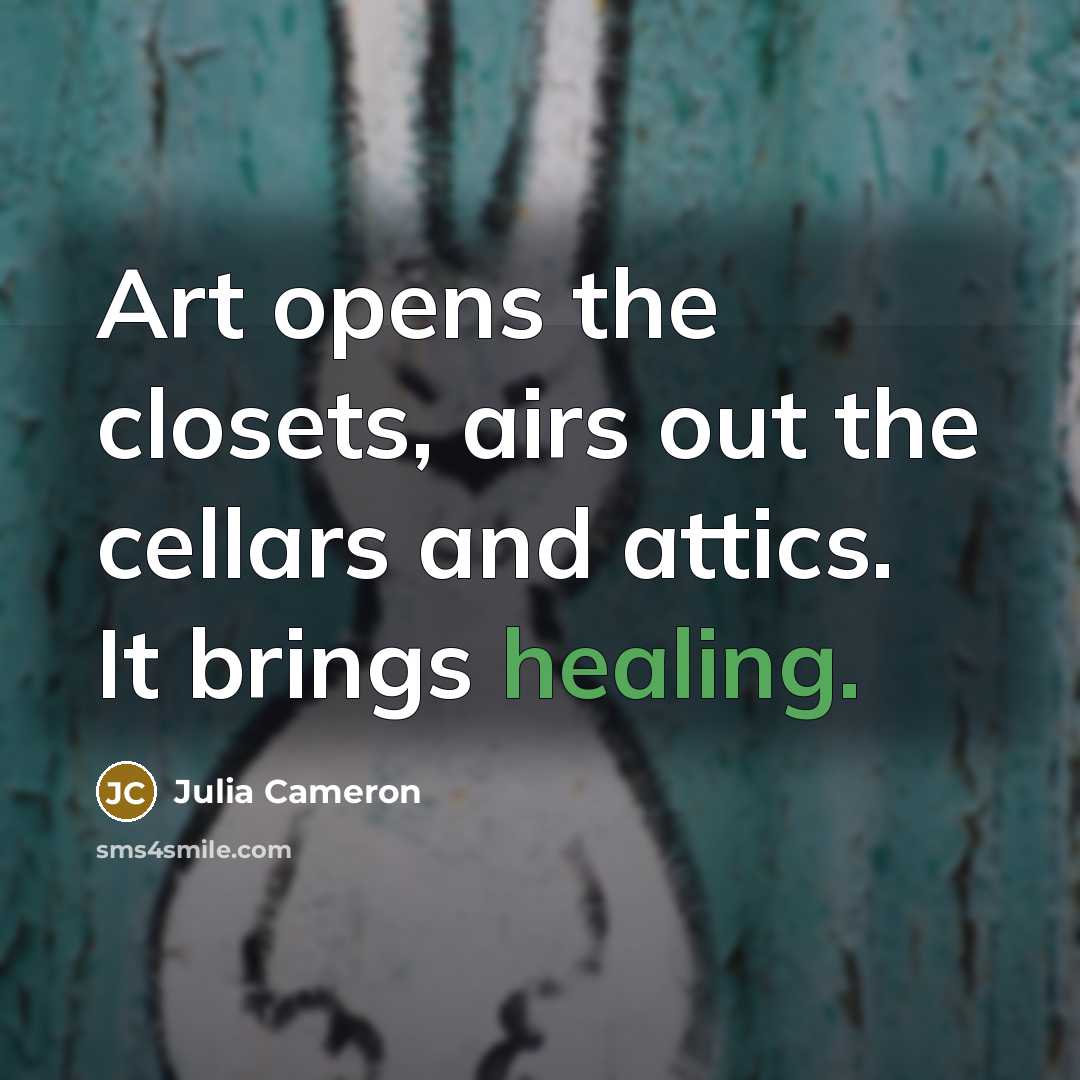 “Art opens the closets, airs out the cellars and attics.…” quote by Julia Cameron