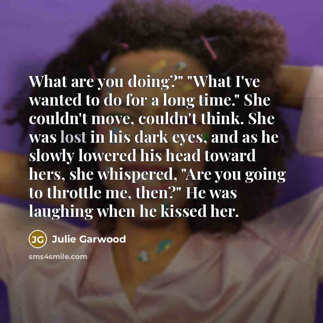 “What are you doing?" "What I've wanted to do for…” quote by Julie Garwood