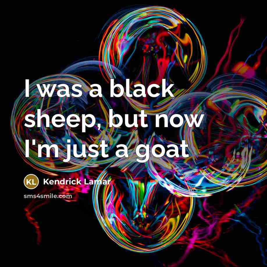 “I was a black sheep, but now I'm just a…” quote by Kendrick Lamar