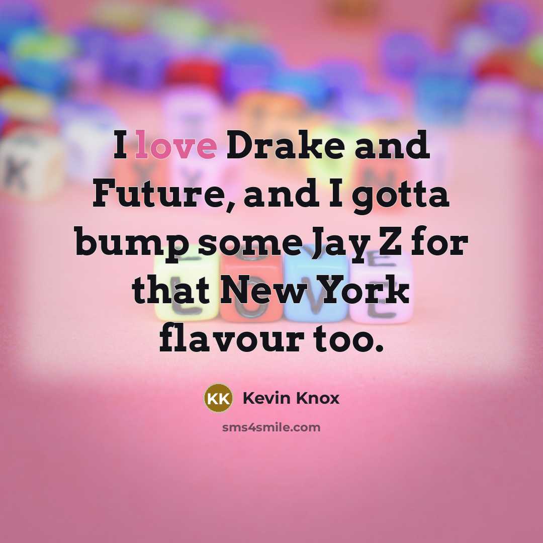 “I love Drake and Future, and I gotta bump some…” quote by Kevin Knox