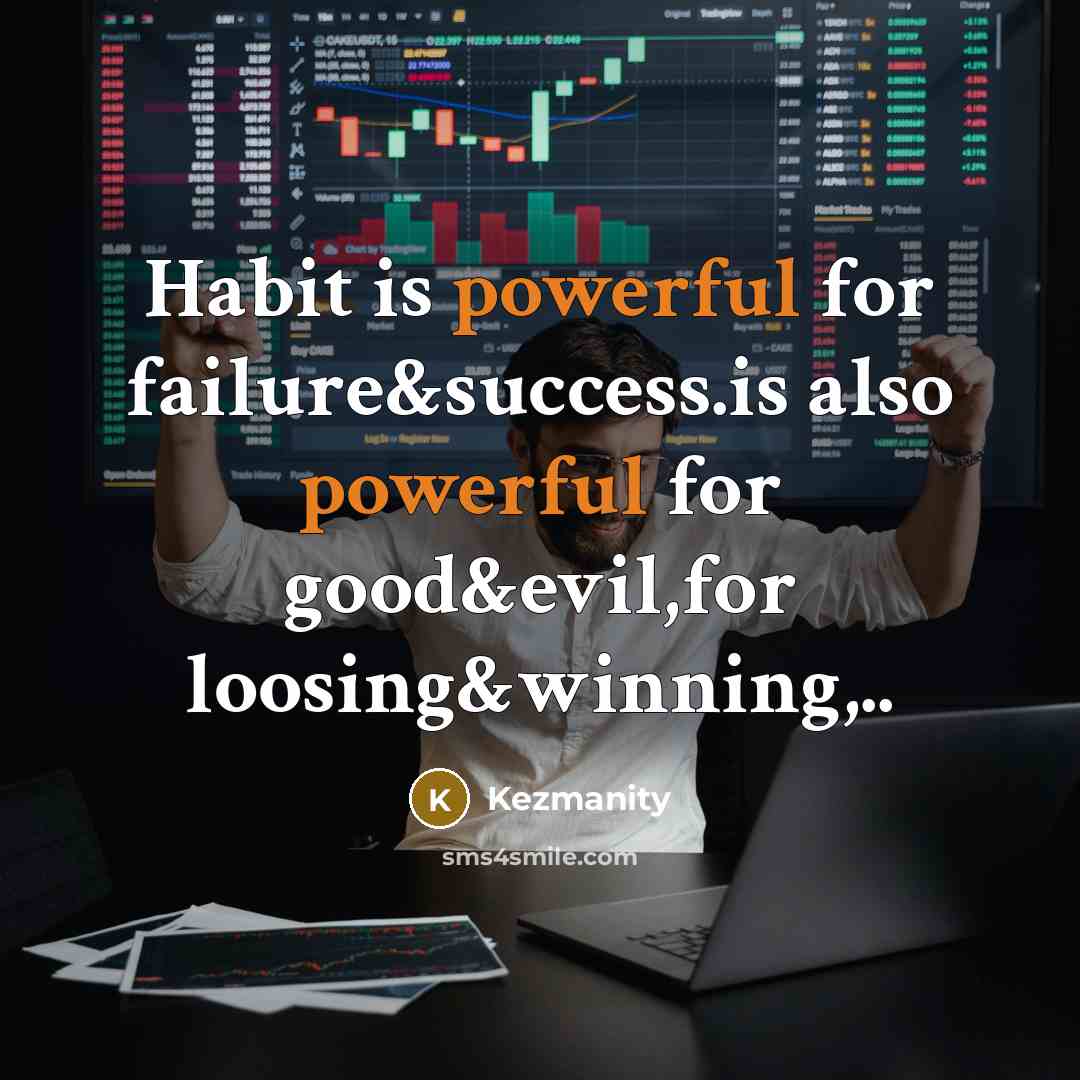 “Habit is powerful for failure&success.is also powerful for good&evil,for loosing&winning,..” quote by Kezmanity