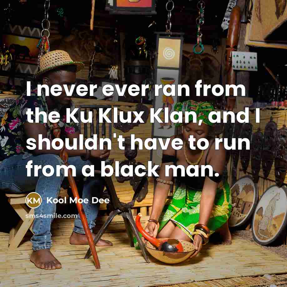 “I never ever ran from the Ku Klux Klan, and…” quote by Kool Moe Dee