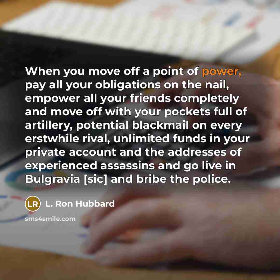 “When you move off a point of power, pay all…” quote by L. Ron Hubbard