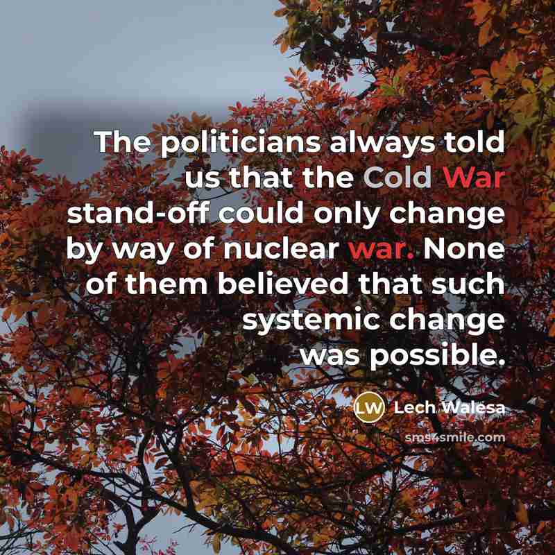 “The politicians always told us that the Cold War stand-off…” quote by Lech Walesa
