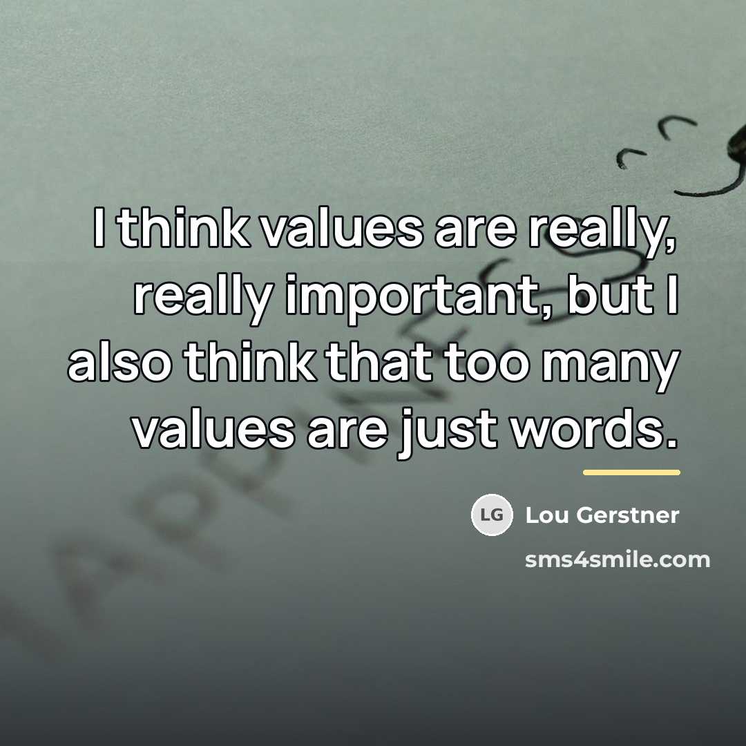 “I think values are really, really important, but I also…” quote by Lou Gerstner
