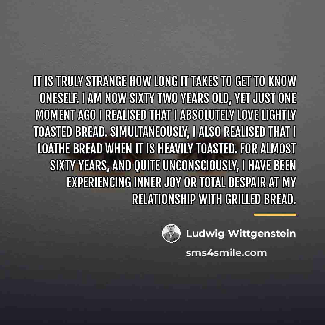 “It is truly strange how long it takes to get…” quote by Ludwig Wittgenstein
