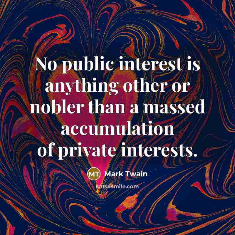 “No public interest is anything other or nobler than a…” quote by Mark Twain