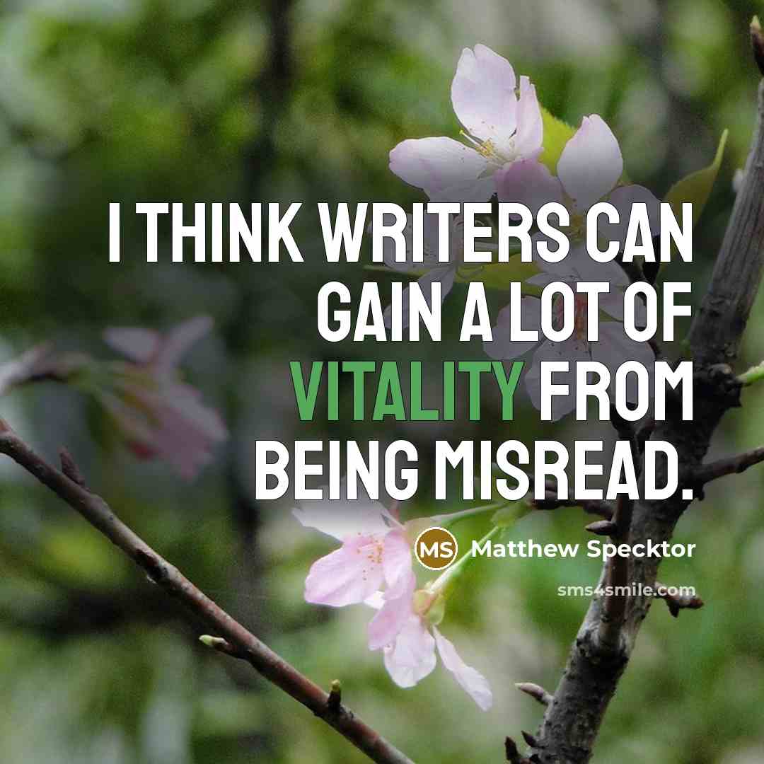 “I think writers can gain a lot of vitality from…” quote by Matthew Specktor