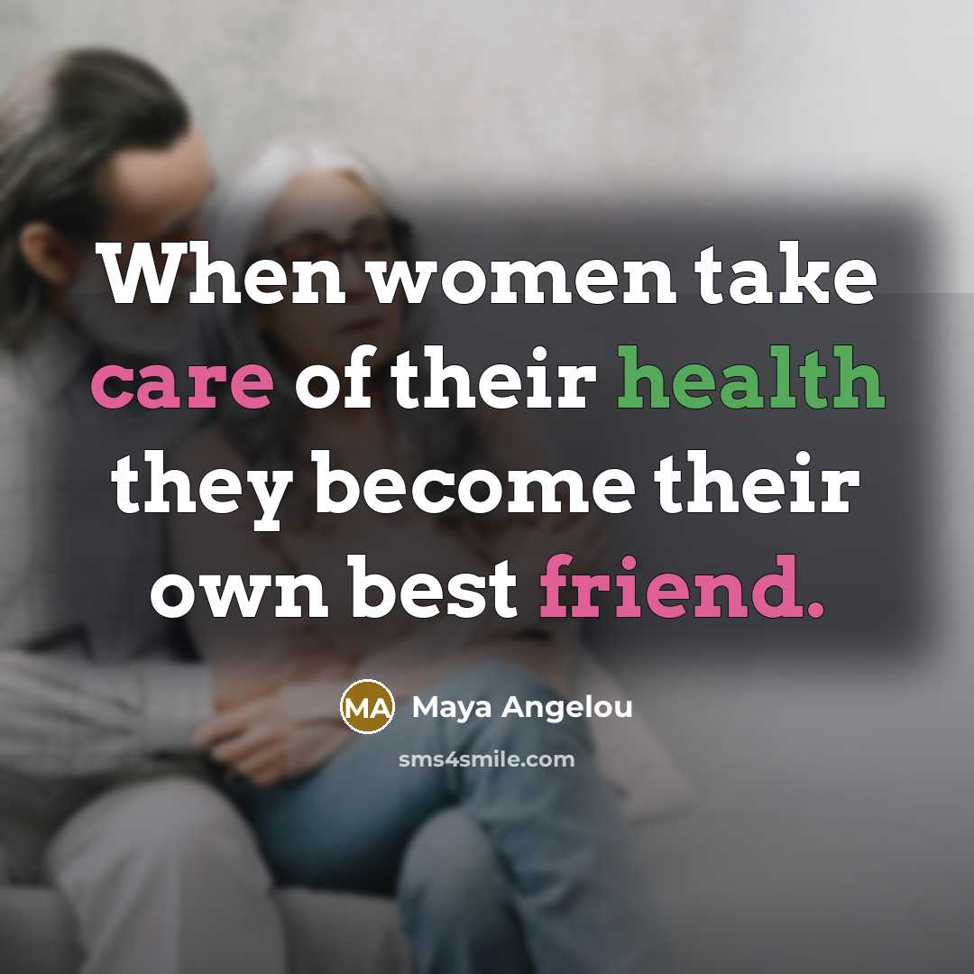 “When women take care of their health they become their…” quote by Maya Angelou