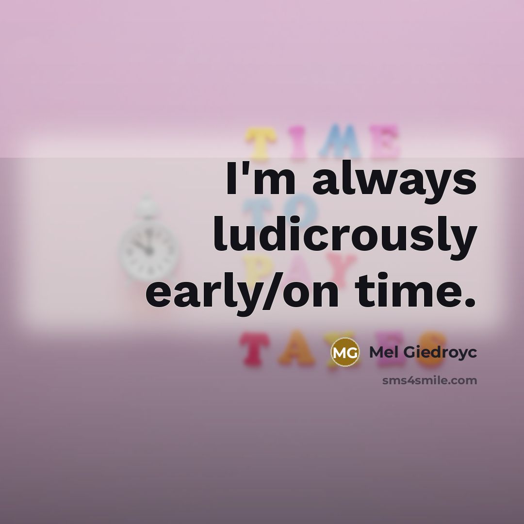 “I'm always ludicrously early/on time.…” quote by Mel Giedroyc