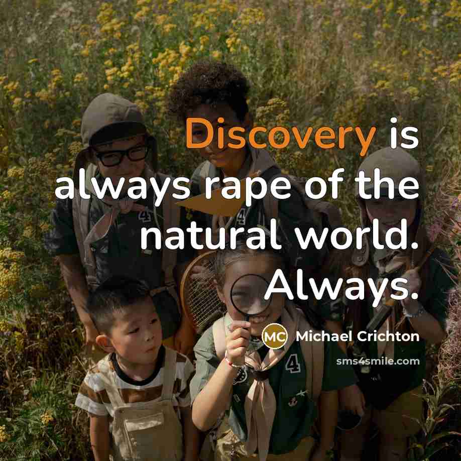 “Discovery is always rape of the natural world. Always.…” quote by Michael Crichton