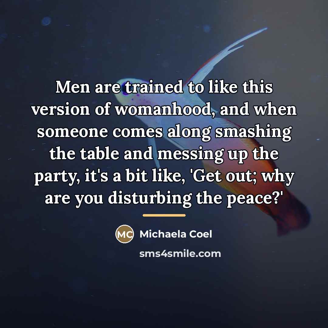 “Men are trained to like this version of womanhood, and…” quote by Michaela Coel