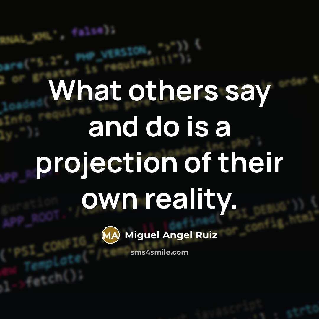 “What others say and do is a projection of their…” quote by Miguel Angel Ruiz