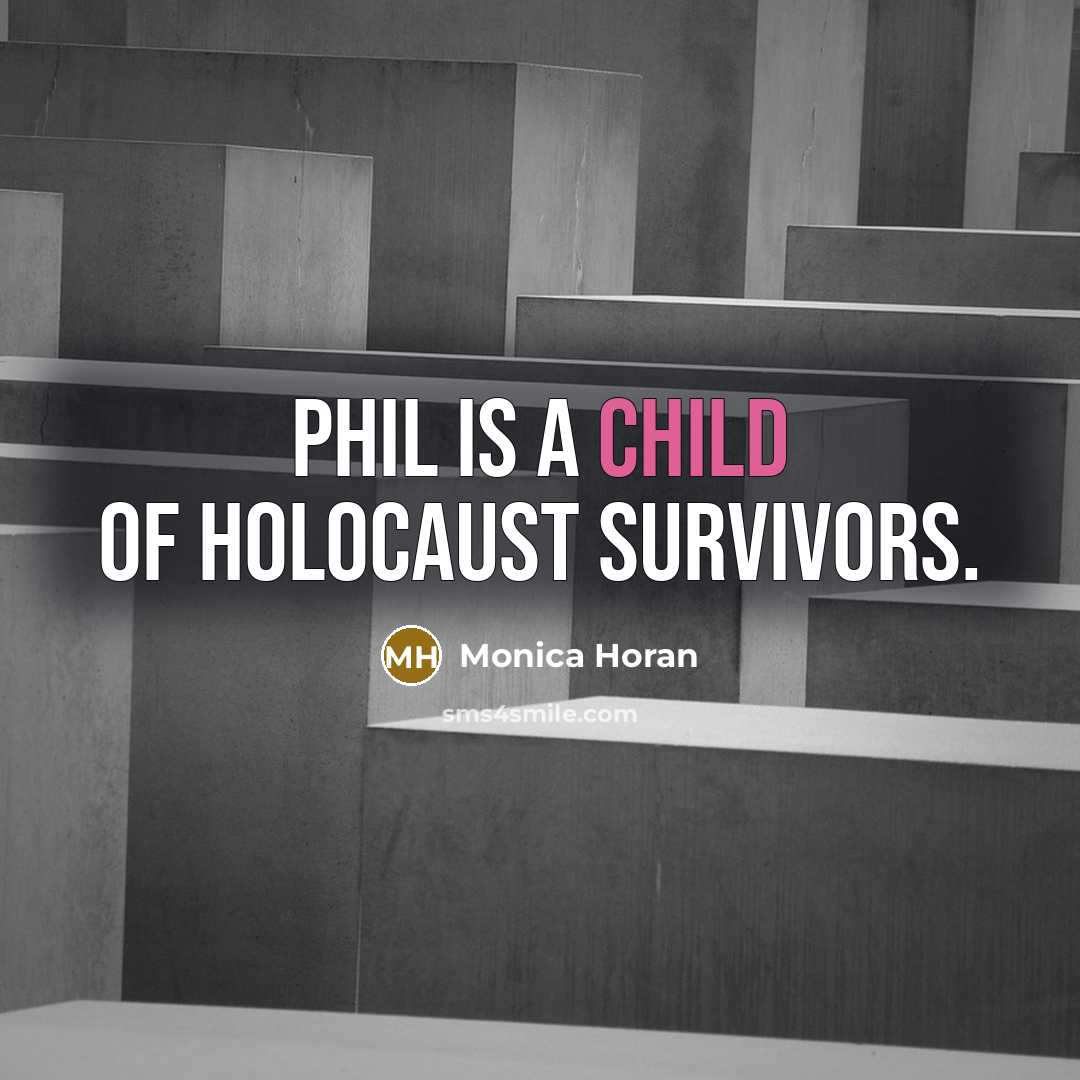 “Phil is a child of Holocaust survivors.…” quote by Monica Horan