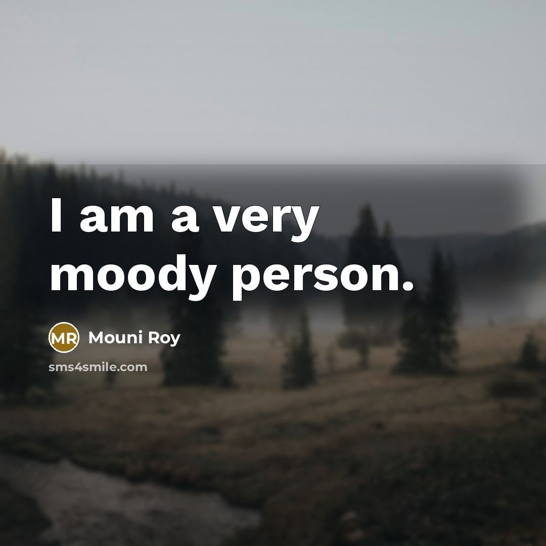 “I am a very moody person.…” quote by Mouni Roy