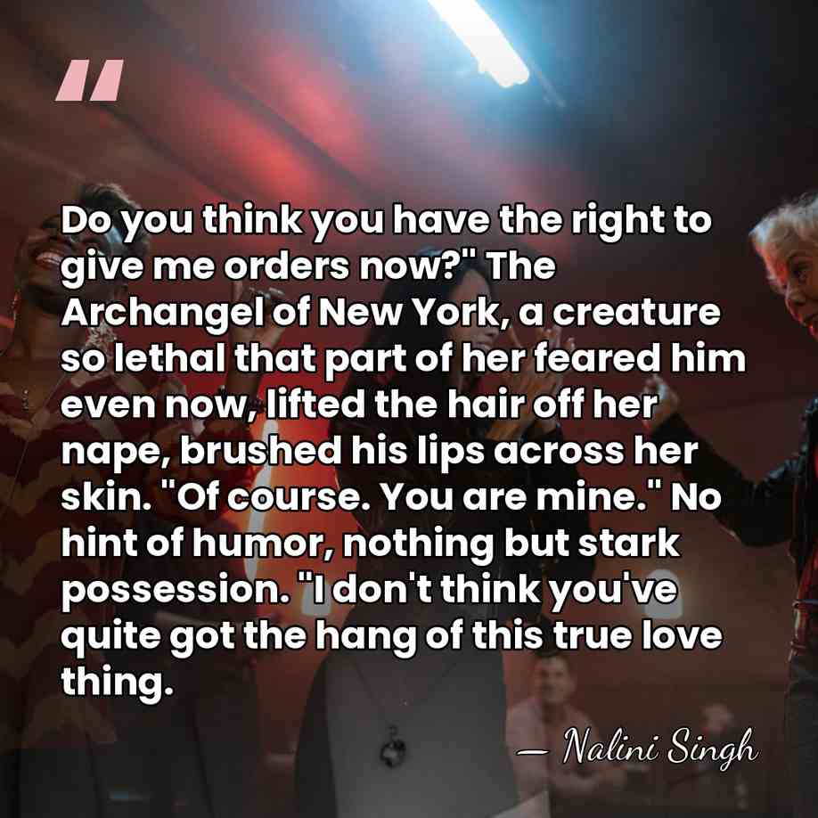 Do you think you have the right to give me orders now?"&hellip; - Nalini Singh