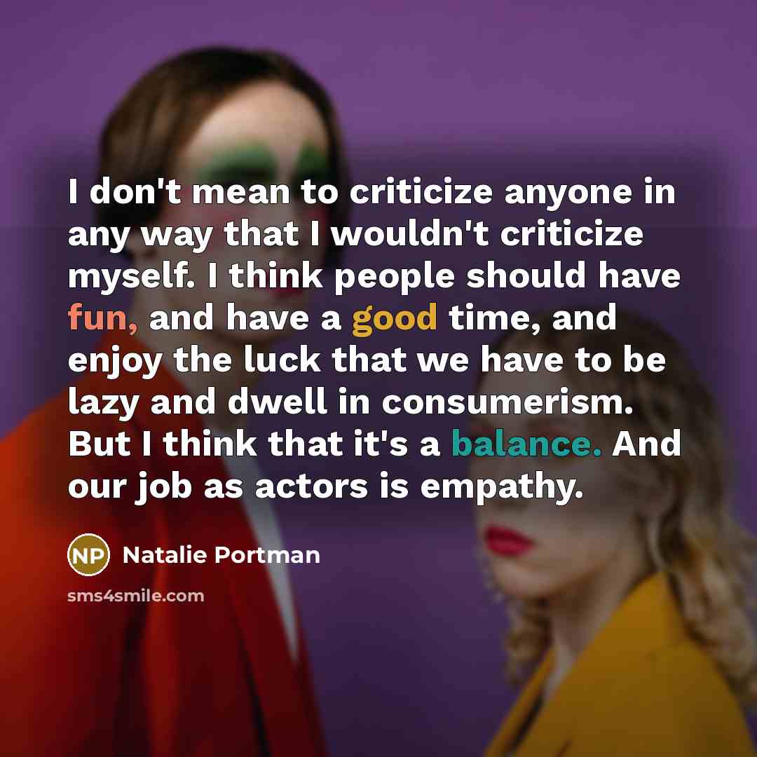 “I don't mean to criticize anyone in any way that…” quote by Natalie Portman