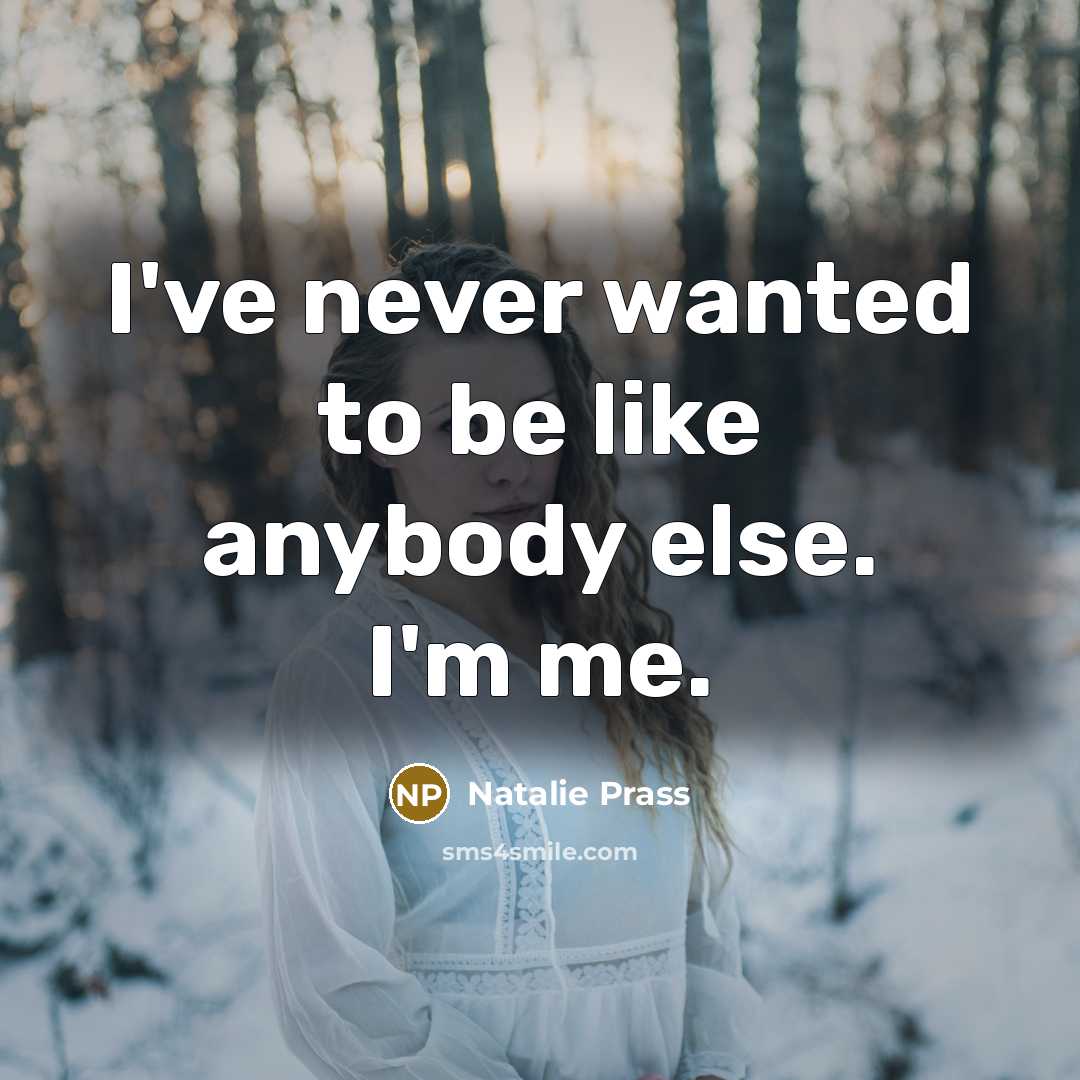 “I've never wanted to be like anybody else. I'm me.…” quote by Natalie Prass