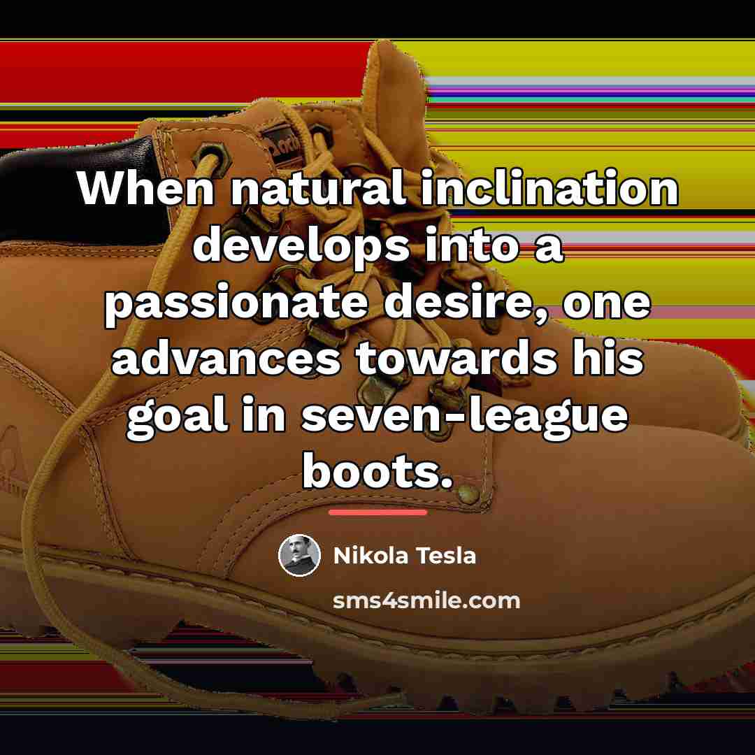 “When natural inclination develops into a passionate desire, one advances…” quote by Nikola Tesla