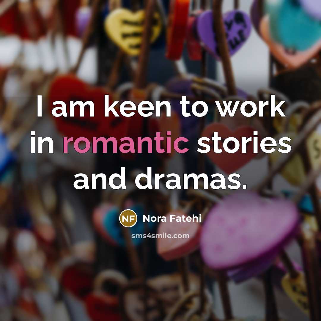 “I am keen to work in romantic stories and dramas.…” quote by Nora Fatehi
