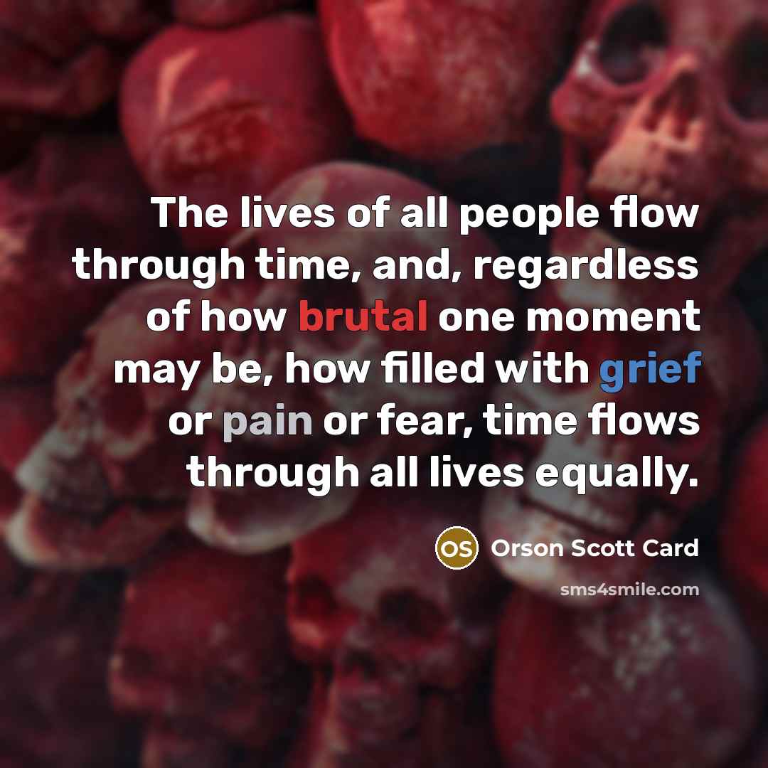 “The lives of all people flow through time, and, regardless…” quote by Orson Scott Card