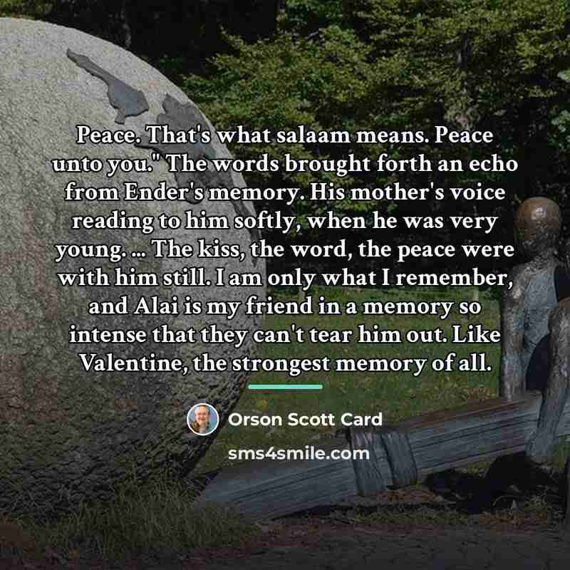 “Peace. That's what salaam means. Peace unto you." The words…” quote by Orson Scott Card