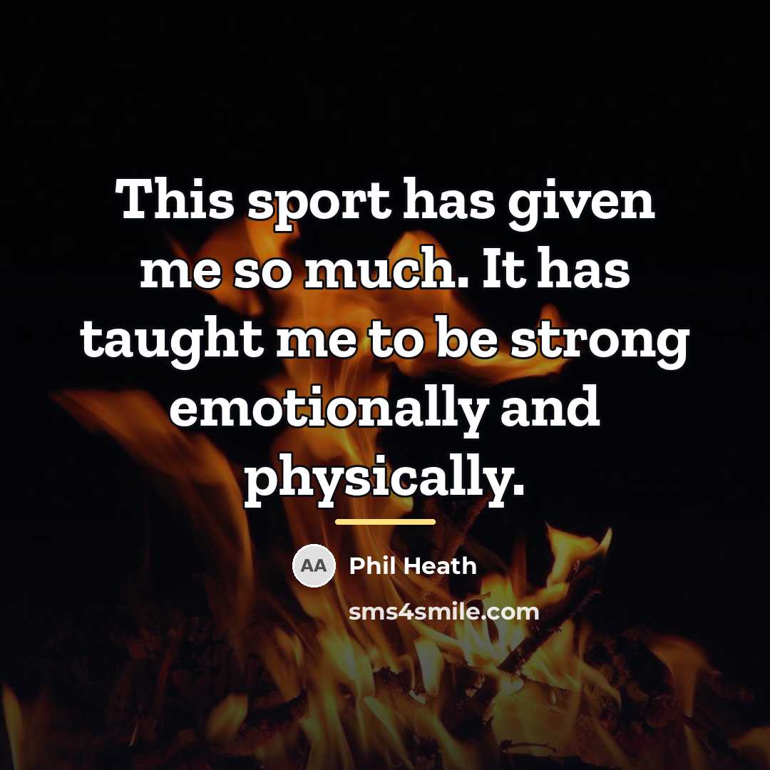 “This sport has given me so much. It has taught…” quote by Phil Heath