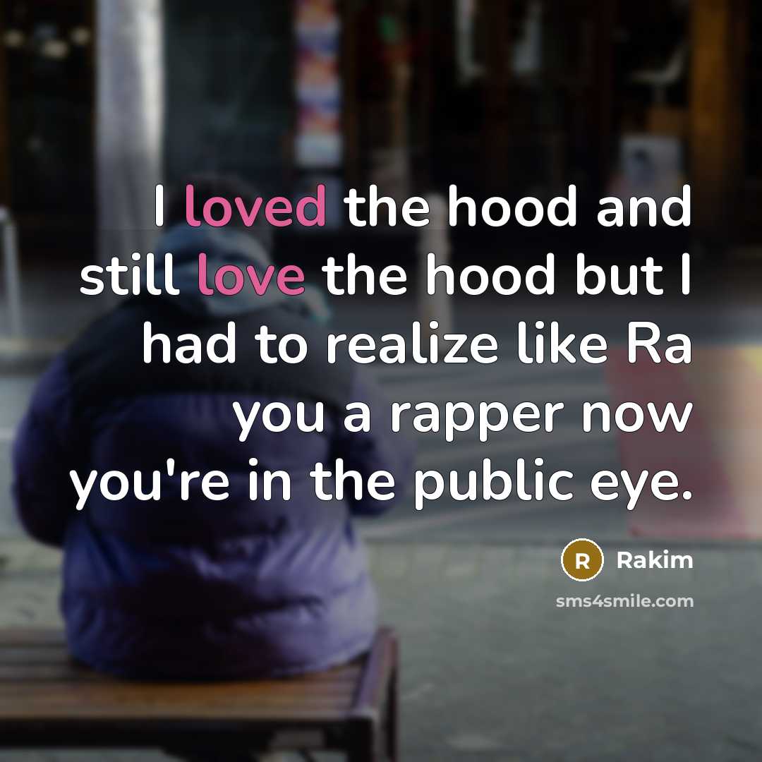 “I loved the hood and still love the hood but…” quote by Rakim