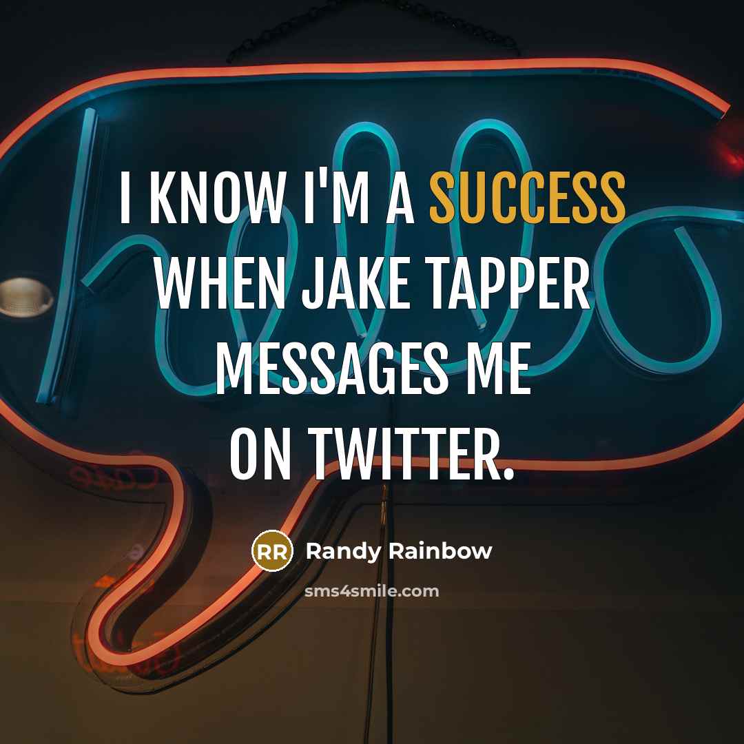 “I know I'm a success when Jake Tapper messages me…” quote by Randy Rainbow