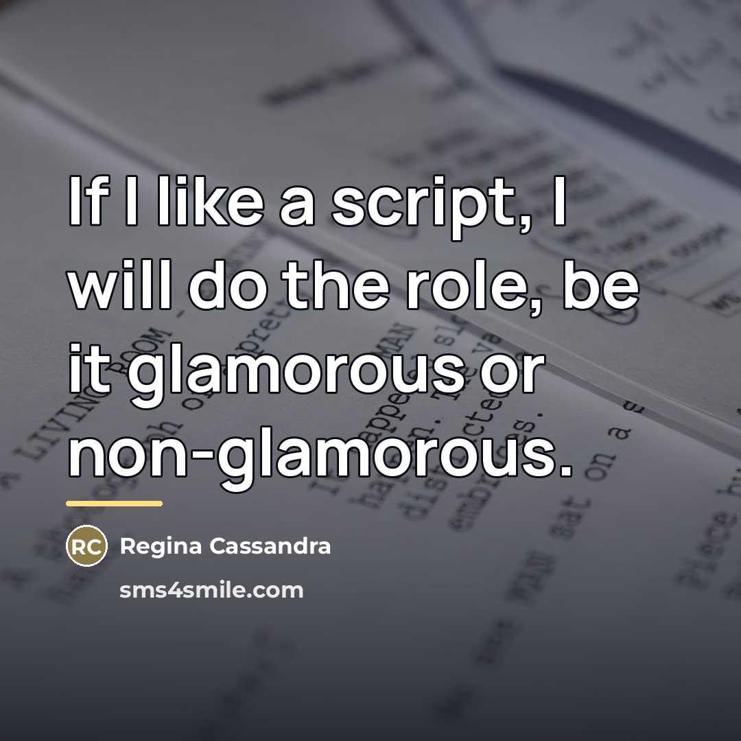 “If I like a script, I will do the role,…” quote by Regina Cassandra