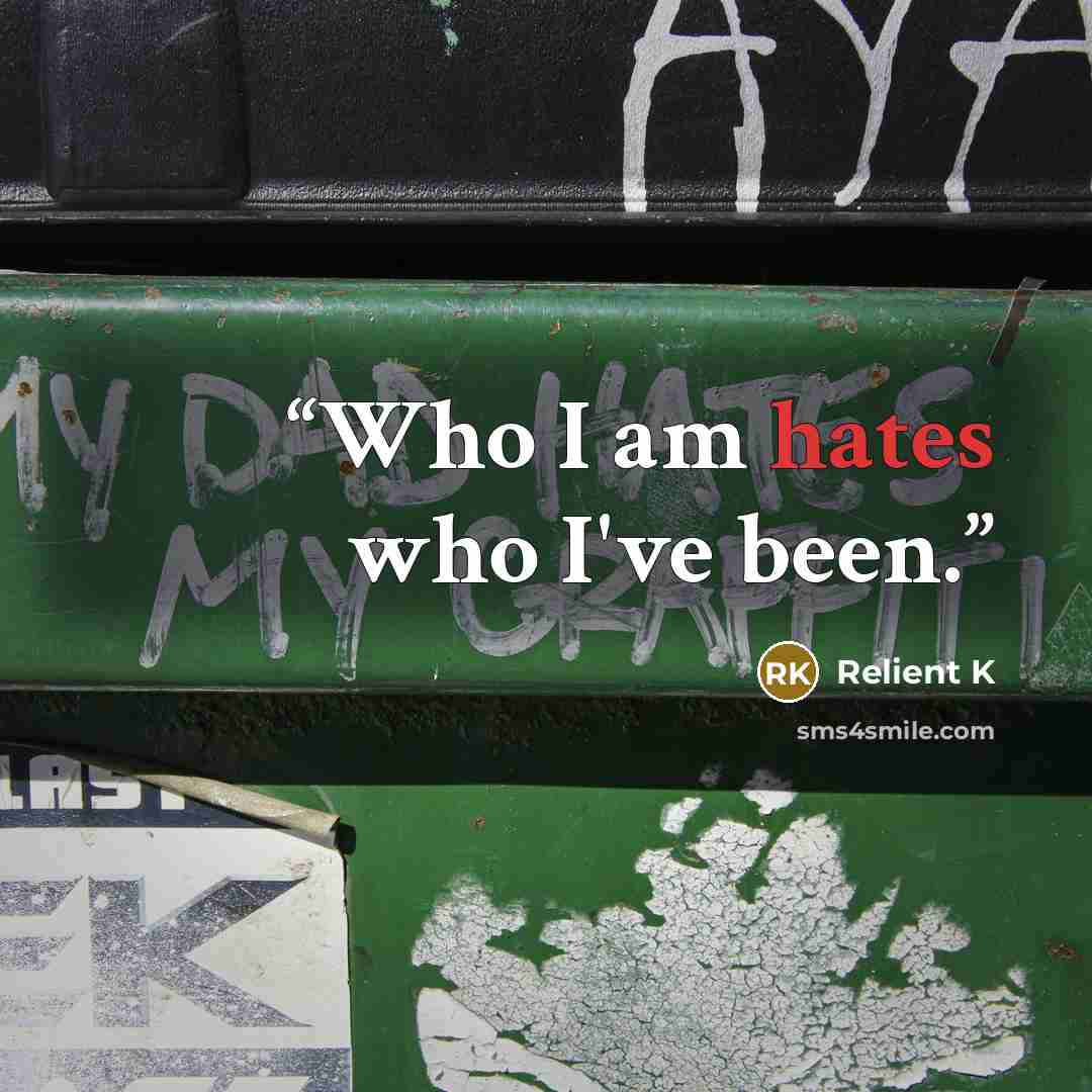“Who I am hates who I've been.” quote by Relient K