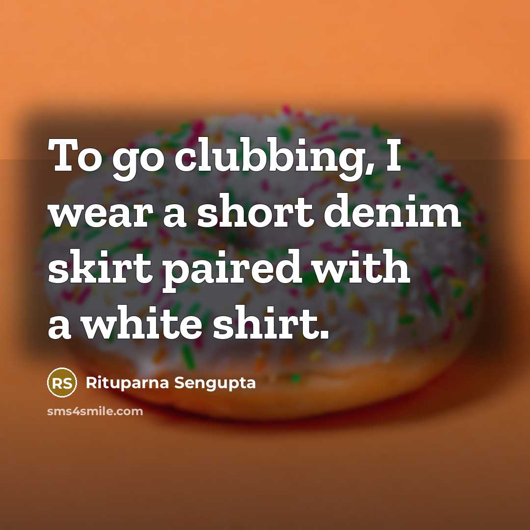 “To go clubbing, I wear a short denim skirt paired…” quote by Rituparna Sengupta