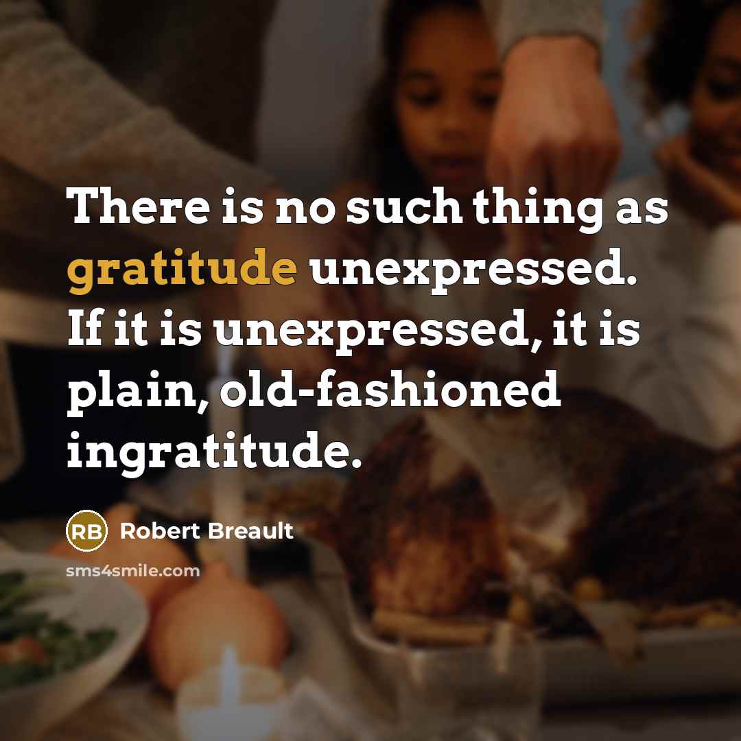 “There is no such thing as gratitude unexpressed. If it…” quote by Robert Breault