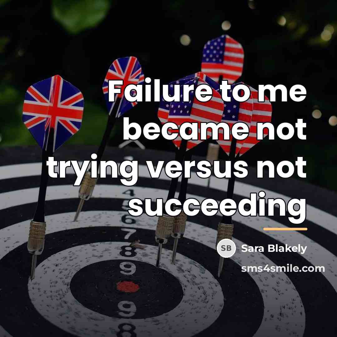 “Failure to me became not trying versus not succeeding…” quote by Sara Blakely