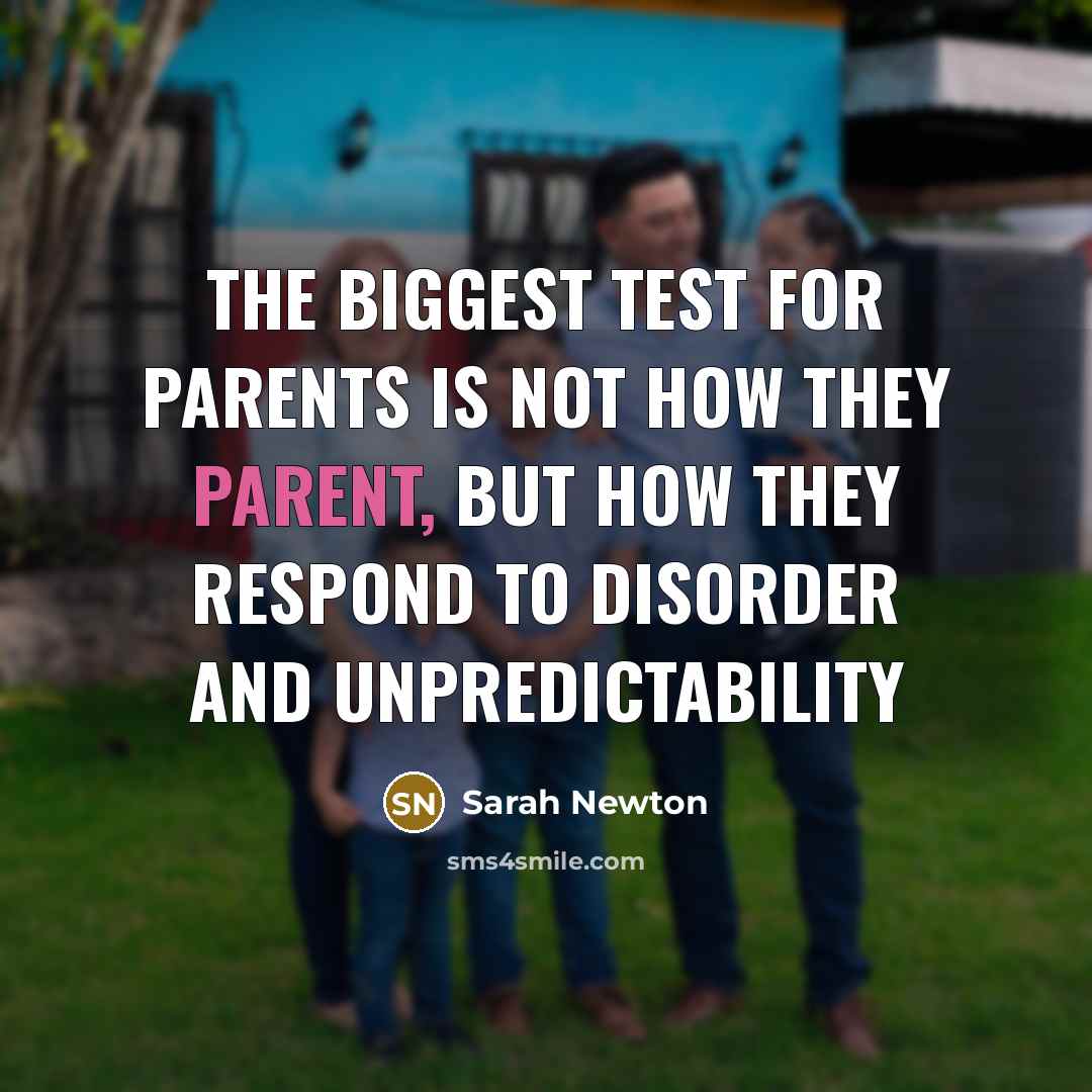 “THE BIGGEST TEST FOR PARENTS IS NOT HOW THEY PARENT,…” quote by Sarah Newton