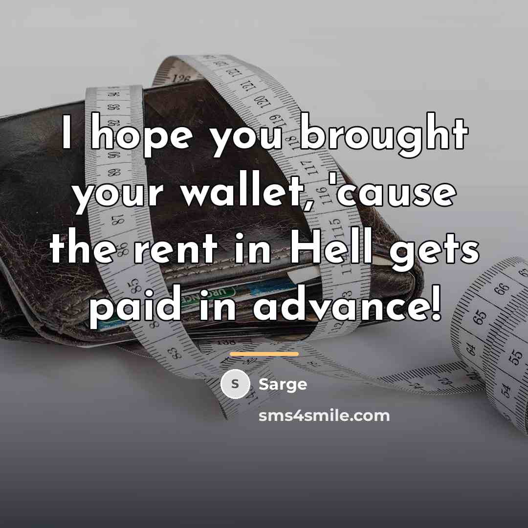 “I hope you brought your wallet, 'cause the rent in…” quote by Sarge
