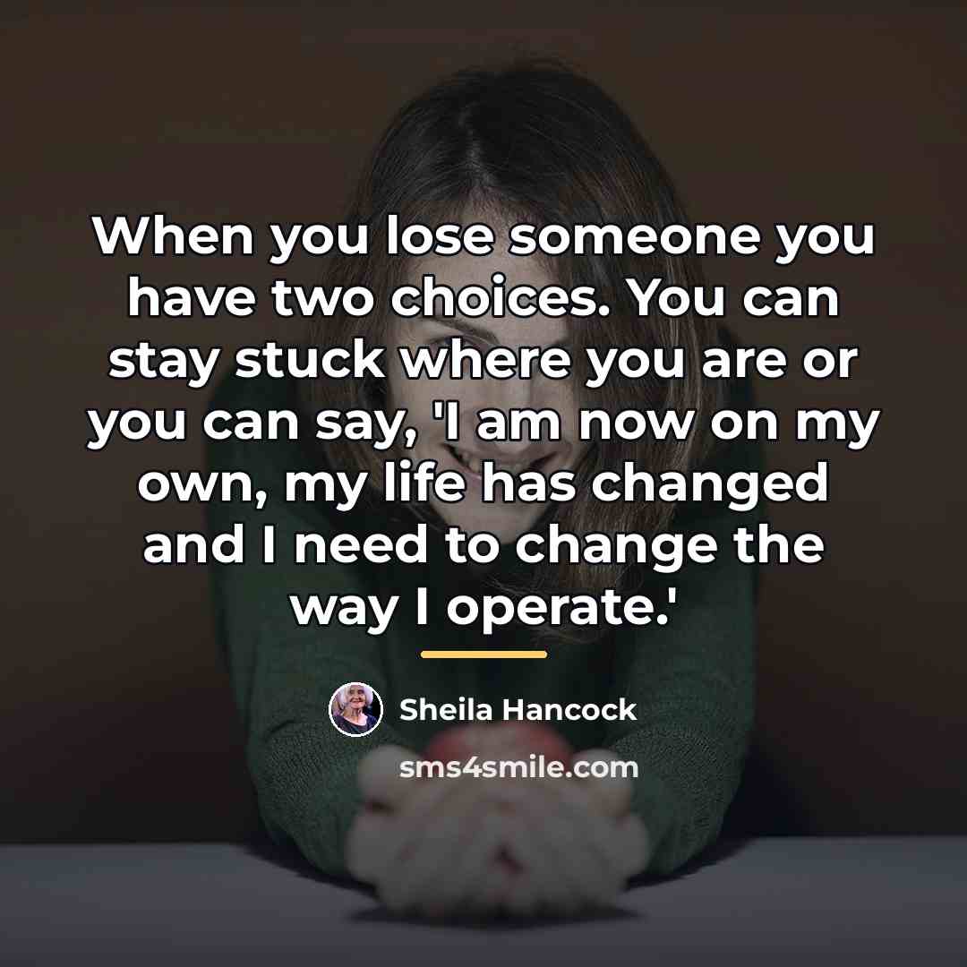 “When you lose someone you have two choices. You can…” quote by Sheila Hancock