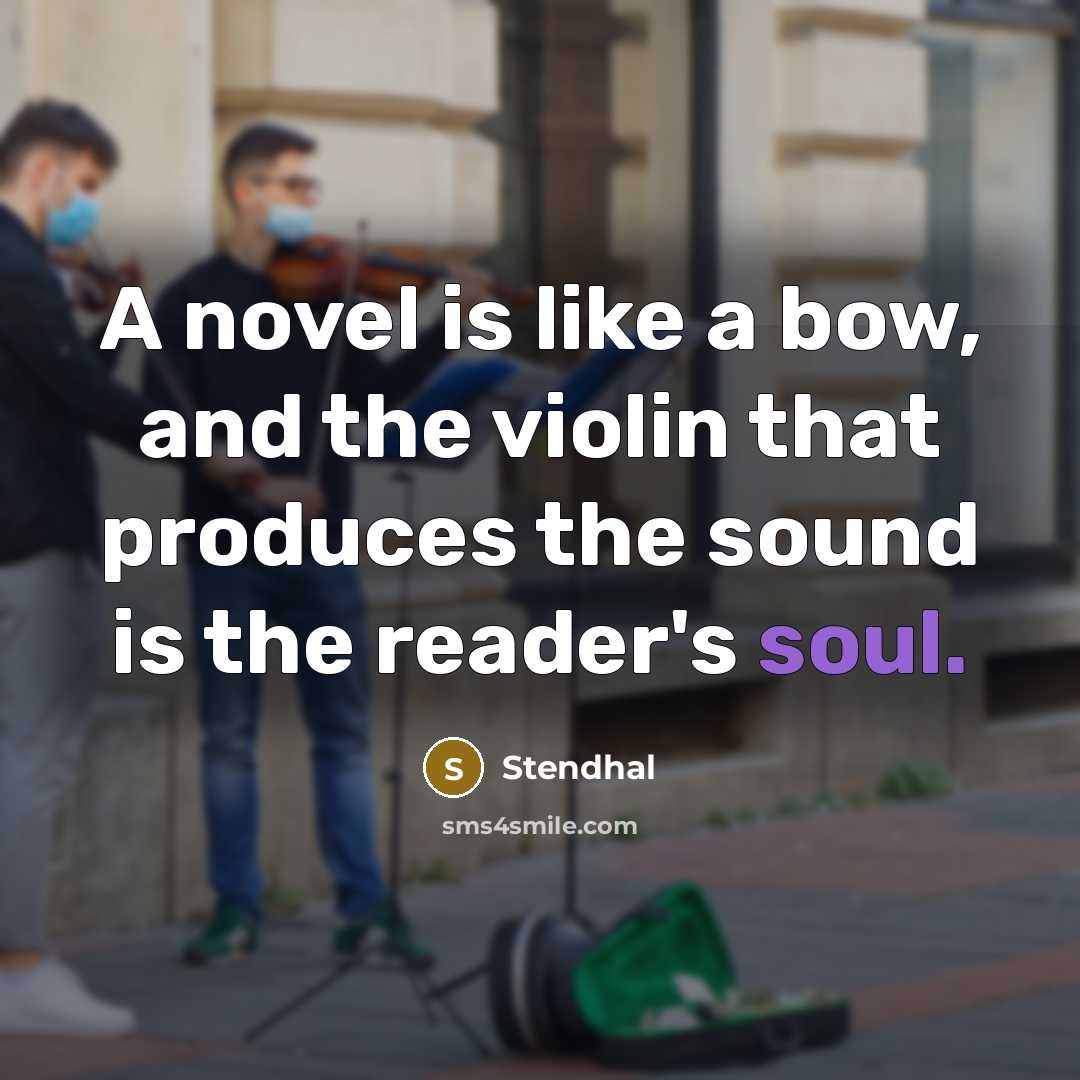 “A novel is like a bow, and the violin that…” quote by Stendhal