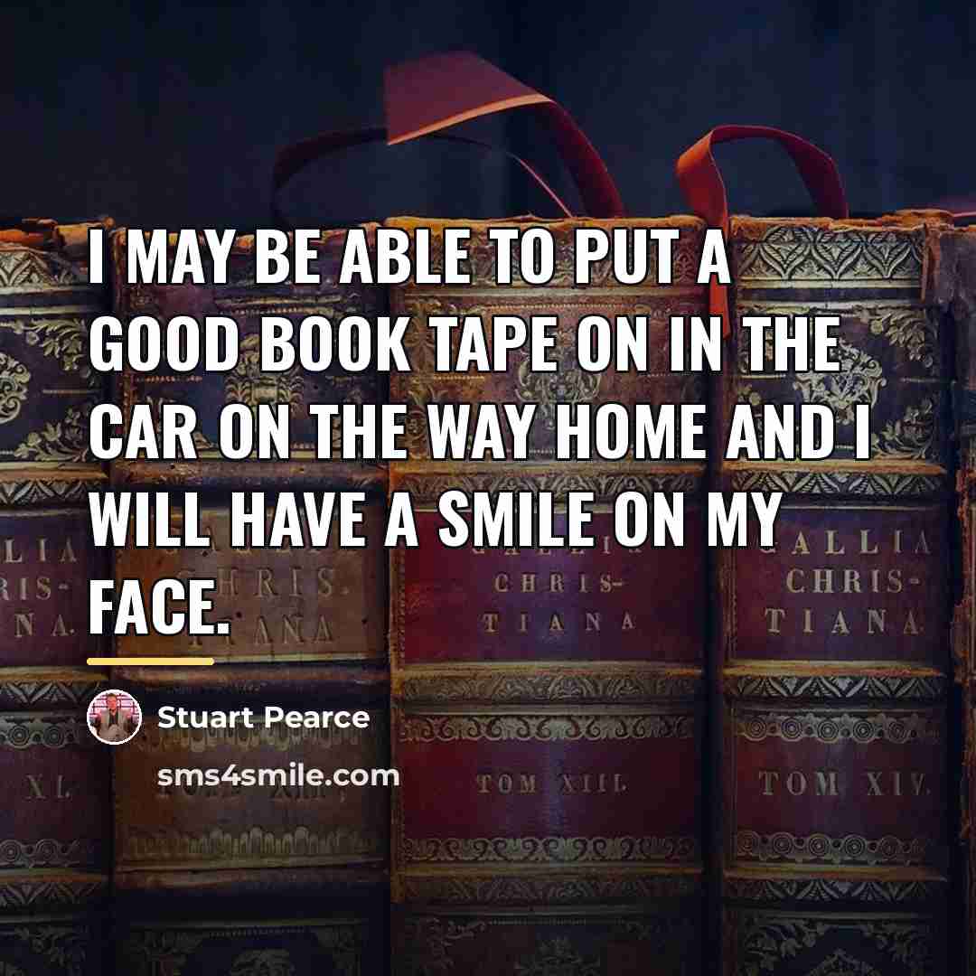 “I may be able to put a good book tape…” quote by Stuart Pearce