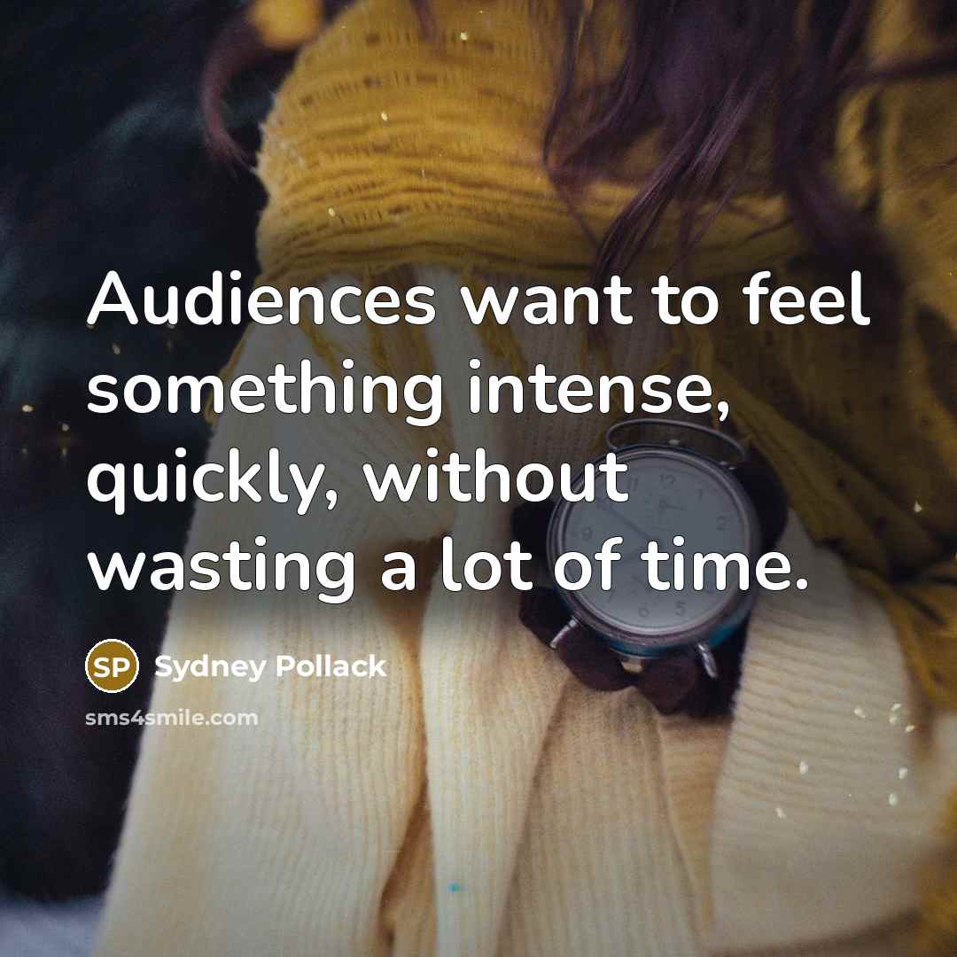 “Audiences want to feel something intense, quickly, without wasting a…” quote by Sydney Pollack