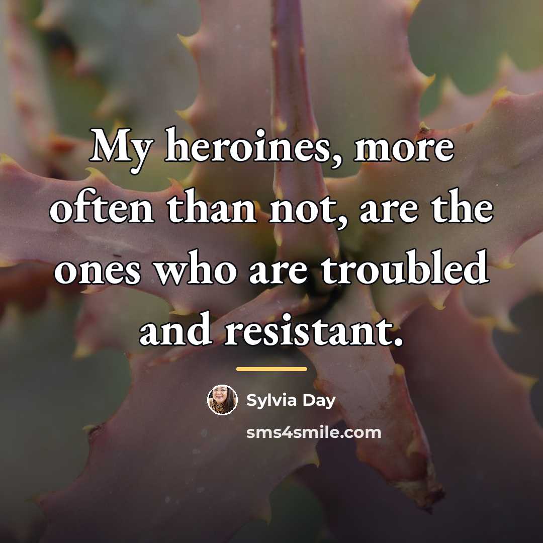 “My heroines, more often than not, are the ones who…” quote by Sylvia Day
