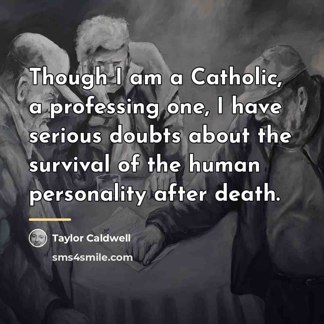 “Though I am a Catholic, a professing one, I have…” quote by Taylor Caldwell