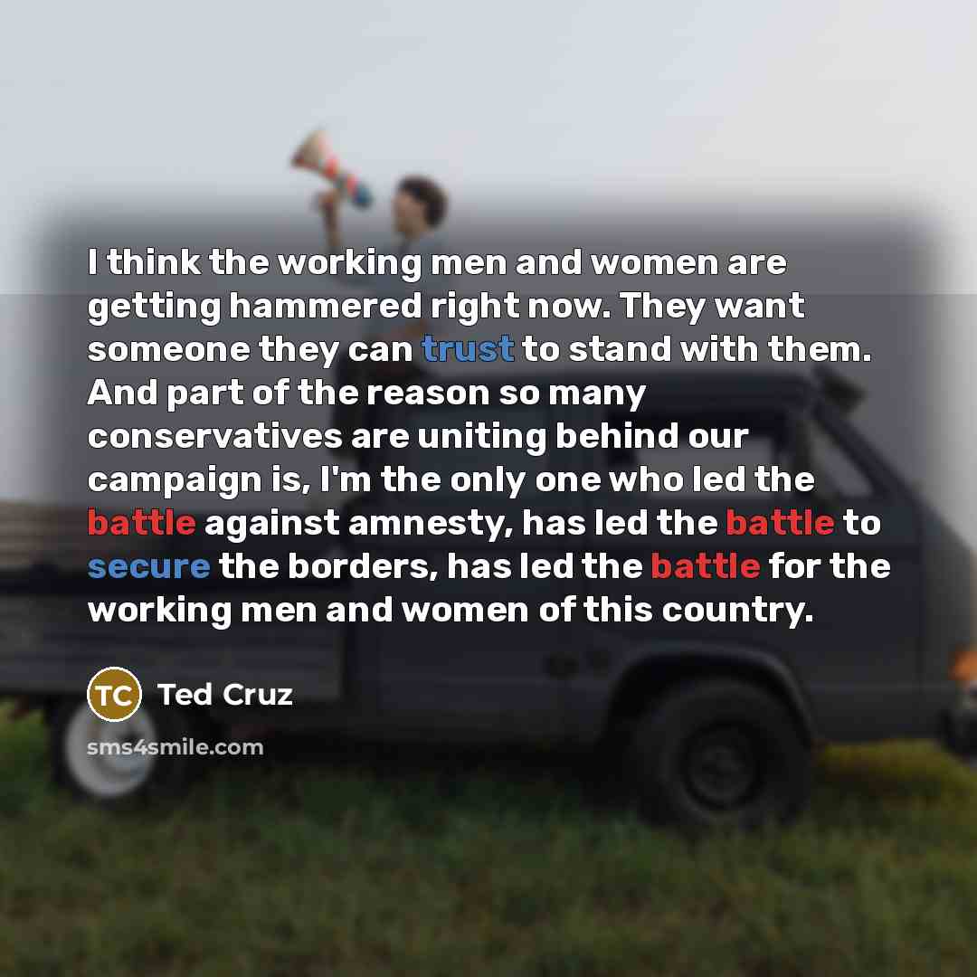 “I think the working men and women are getting hammered…” quote by Ted Cruz