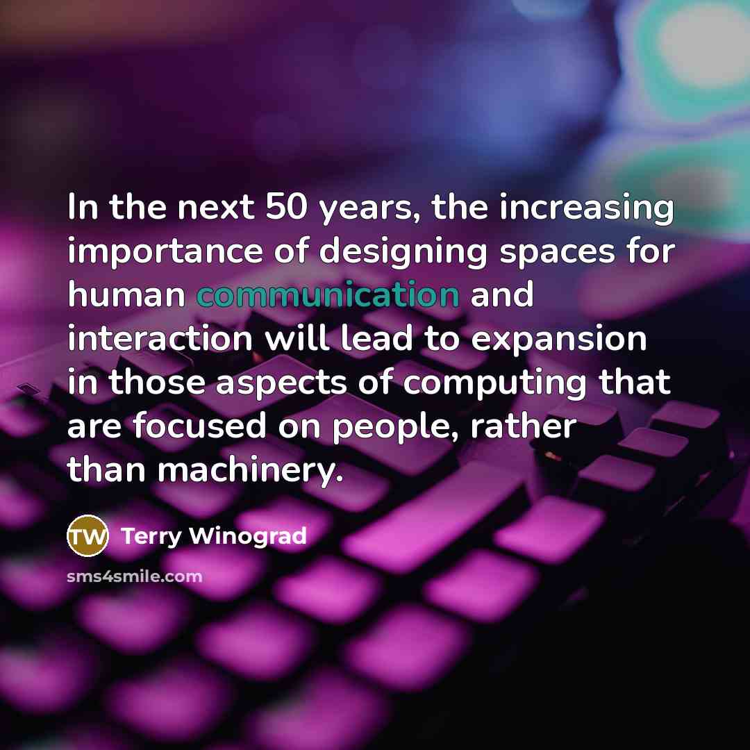 “In the next 50 years, the increasing importance of designing…” quote by Terry Winograd