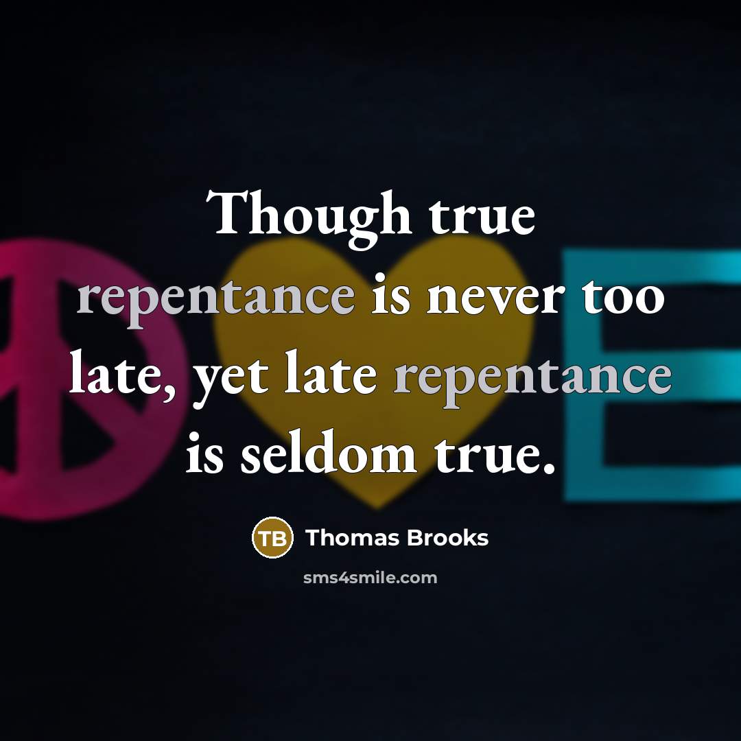 “Though true repentance is never too late, yet late repentance…” quote by Thomas Brooks