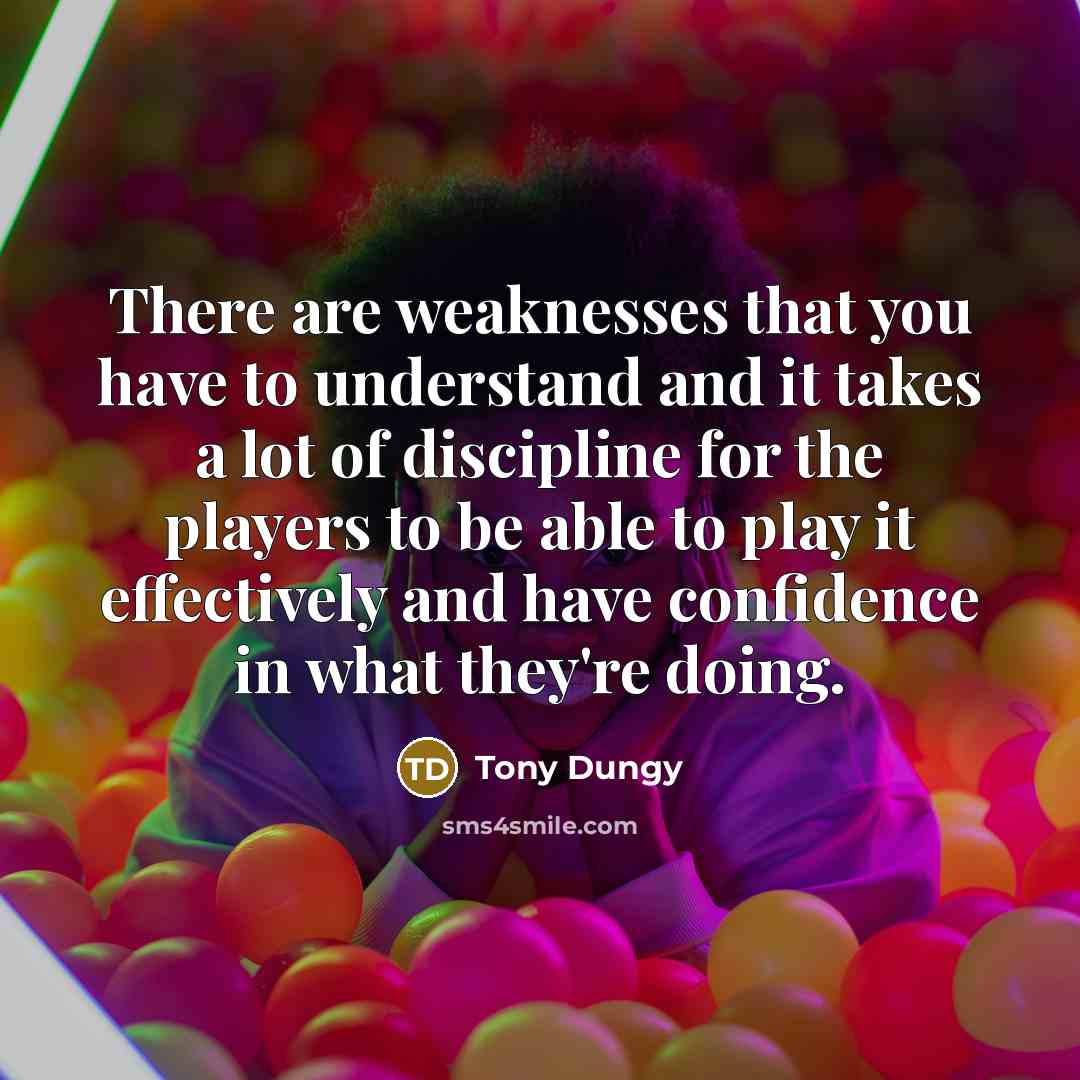 “There are weaknesses that you have to understand and it…” quote by Tony Dungy