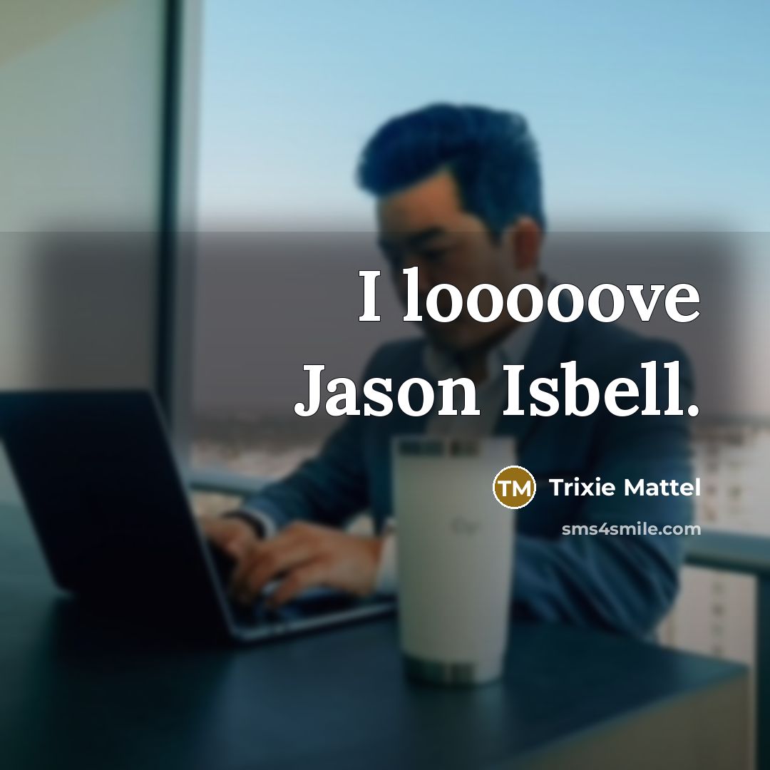 “I looooove Jason Isbell.…” quote by Trixie Mattel