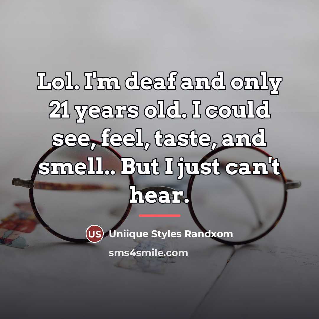 “Lol. I'm deaf and only 21 years old. I could…” quote by Uniique Styles Randxom