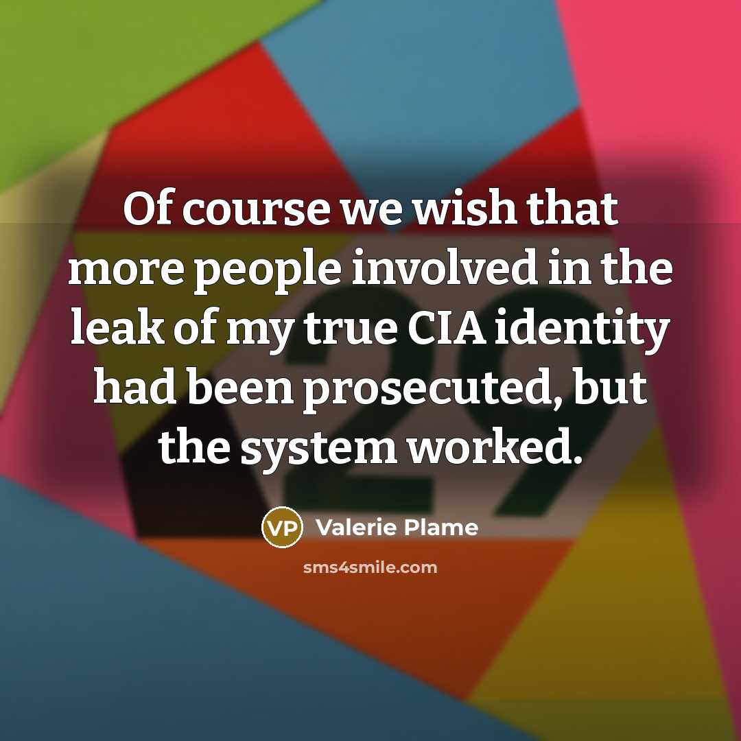 “Of course we wish that more people involved in the…” quote by Valerie Plame