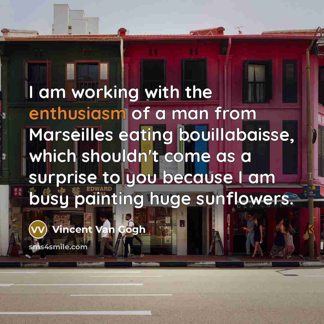 “I am working with the enthusiasm of a man from…” quote by Vincent Van Gogh